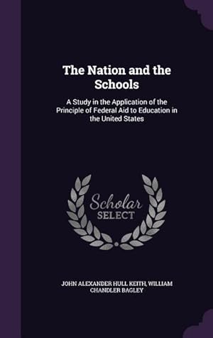 Bild des Verkufers fr The Nation and the Schools: A Study in the Application of the Principle of Federal Aid to Education in the United States zum Verkauf von moluna