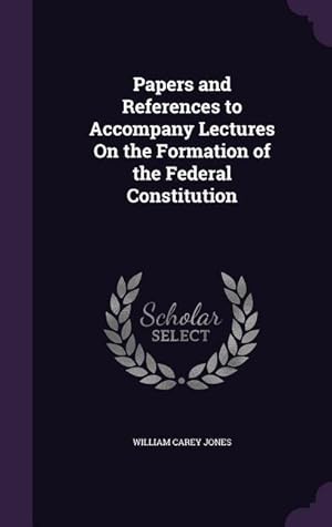 Seller image for Papers and References to Accompany Lectures On the Formation of the Federal Constitution for sale by moluna