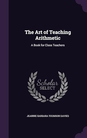 Seller image for The Art of Teaching Arithmetic: A Book for Class Teachers for sale by moluna