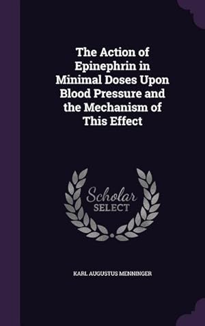 Bild des Verkufers fr The Action of Epinephrin in Minimal Doses Upon Blood Pressure and the Mechanism of This Effect zum Verkauf von moluna
