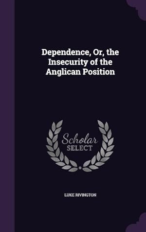 Bild des Verkufers fr Dependence, Or, the Insecurity of the Anglican Position zum Verkauf von moluna