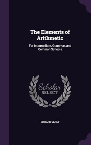Bild des Verkufers fr The Elements of Arithmetic: For Intermediate, Grammar, and Common Schools zum Verkauf von moluna