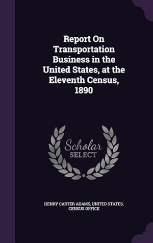 Bild des Verkufers fr Report On Transportation Business in the United States, at the Eleventh Census, 1890 zum Verkauf von moluna