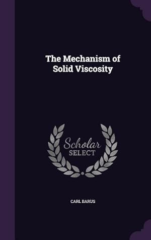 Bild des Verkufers fr The Mechanism of Solid Viscosity zum Verkauf von moluna