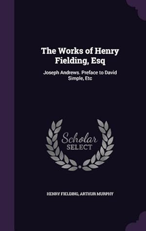 Bild des Verkufers fr The Works of Henry Fielding, Esq: Joseph Andrews. Preface to David Simple, Etc zum Verkauf von moluna