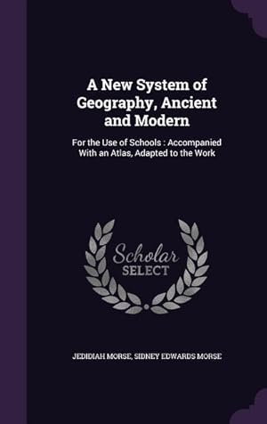 Immagine del venditore per A New System of Geography, Ancient and Modern: For the Use of Schools: Accompanied With an Atlas, Adapted to the Work venduto da moluna