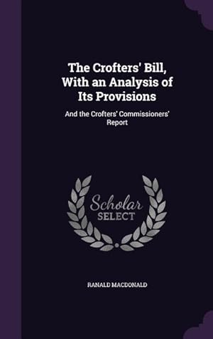 Seller image for The Crofters\ Bill, With an Analysis of Its Provisions: And the Crofters\ Commissioners\ Report for sale by moluna