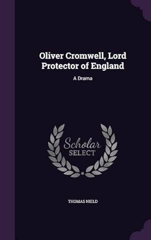 Bild des Verkufers fr Oliver Cromwell, Lord Protector of England: A Drama zum Verkauf von moluna