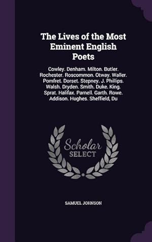 Bild des Verkufers fr The Lives of the Most Eminent English Poets: Cowley. Denham. Milton. Butler. Rochester. Roscommon. Otway. Waller. Pomfret. Dorset. Stepney. J. Phillip zum Verkauf von moluna