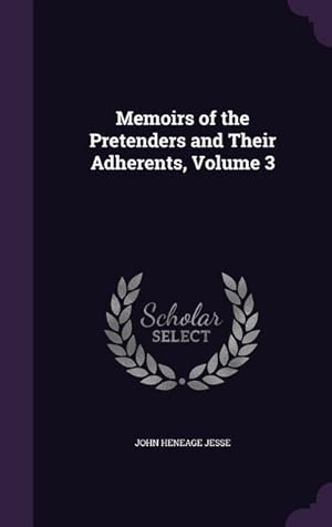 Bild des Verkufers fr Memoirs of the Pretenders and Their Adherents, Volume 3 zum Verkauf von moluna