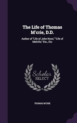 Bild des Verkufers fr The Life of Thomas M\ crie, D.D.: Author of Life of John Knox, Life of Melville, Etc., Etc zum Verkauf von moluna