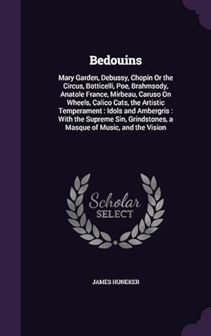 Seller image for Bedouins: Mary Garden, Debussy, Chopin Or the Circus, Botticelli, Poe, Brahmsody, Anatole France, Mirbeau, Caruso On Wheels, Cal for sale by moluna