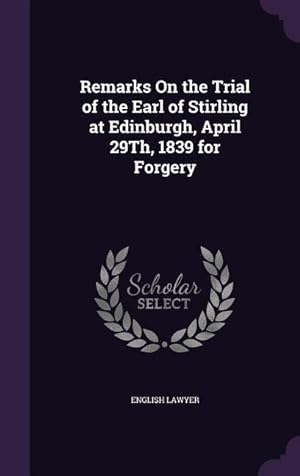 Bild des Verkufers fr Remarks On the Trial of the Earl of Stirling at Edinburgh, April 29Th, 1839 for Forgery zum Verkauf von moluna