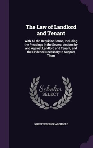 Image du vendeur pour The Law of Landlord and Tenant: With All the Requisite Forms, Including the Pleadings in the Several Actions by and Against Landlord and Tenant, and t mis en vente par moluna