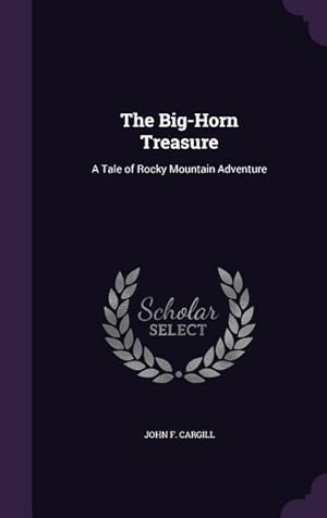 Imagen del vendedor de The Big-Horn Treasure: A Tale of Rocky Mountain Adventure a la venta por moluna