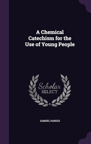 Bild des Verkufers fr A Chemical Catechism for the Use of Young People zum Verkauf von moluna