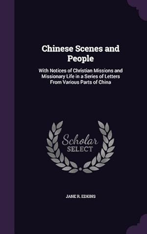 Seller image for Chinese Scenes and People: With Notices of Christian Missions and Missionary Life in a Series of Letters From Various Parts of China for sale by moluna