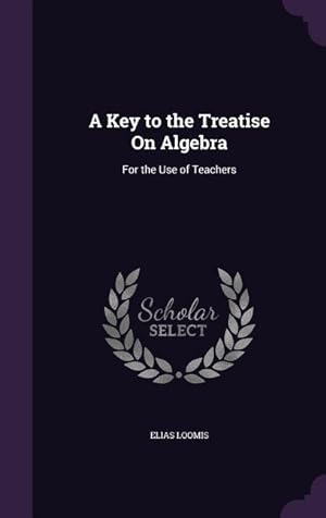 Bild des Verkufers fr A Key to the Treatise On Algebra: For the Use of Teachers zum Verkauf von moluna
