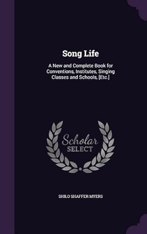 Imagen del vendedor de Song Life: A New and Complete Book for Conventions, Institutes, Singing Classes and Schools, [Etc.] a la venta por moluna