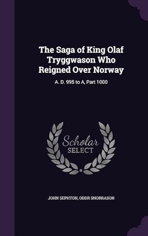 Seller image for The Saga of King Olaf Tryggwason Who Reigned Over Norway: A. D. 995 to A, Part 1000 for sale by moluna