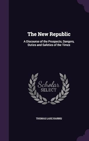 Bild des Verkufers fr The New Republic: A Discourse of the Prospects, Dangers, Duties and Safeties of the Times zum Verkauf von moluna