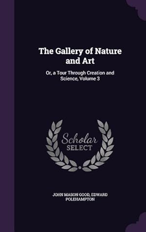 Seller image for The Gallery of Nature and Art: Or, a Tour Through Creation and Science, Volume 3 for sale by moluna