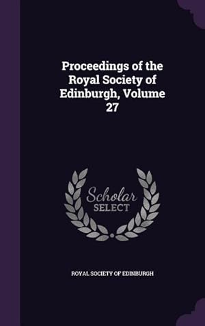 Bild des Verkufers fr Proceedings of the Royal Society of Edinburgh, Volume 27 zum Verkauf von moluna