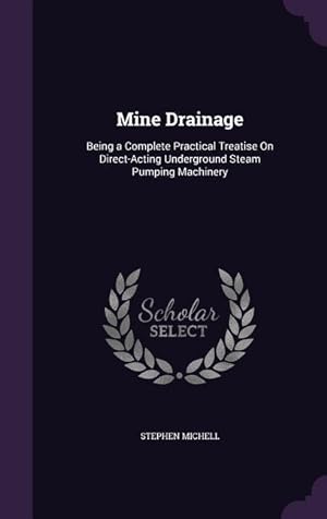 Imagen del vendedor de Mine Drainage: Being a Complete Practical Treatise On Direct-Acting Underground Steam Pumping Machinery a la venta por moluna