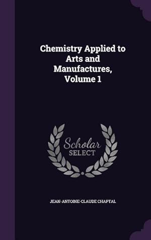 Bild des Verkufers fr Chemistry Applied to Arts and Manufactures, Volume 1 zum Verkauf von moluna