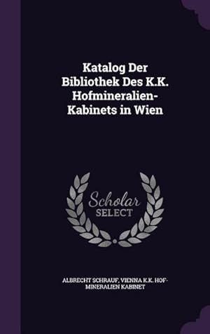 Bild des Verkufers fr Katalog Der Bibliothek Des K.K. Hofmineralien-Kabinets in Wien zum Verkauf von moluna