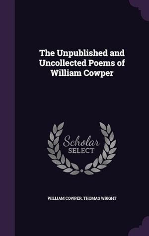 Imagen del vendedor de The Unpublished and Uncollected Poems of William Cowper a la venta por moluna