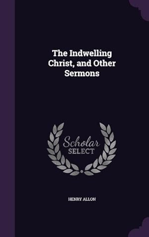 Bild des Verkufers fr The Indwelling Christ, and Other Sermons zum Verkauf von moluna