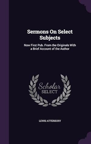 Bild des Verkufers fr Sermons On Select Subjects: Now First Pub. From the Originals With a Brief Account of the Author zum Verkauf von moluna