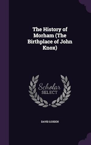 Imagen del vendedor de The History of Morham (The Birthplace of John Knox) a la venta por moluna