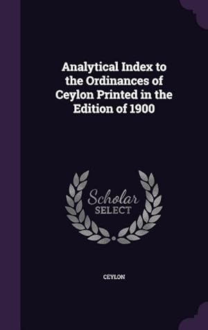 Bild des Verkufers fr Analytical Index to the Ordinances of Ceylon Printed in the Edition of 1900 zum Verkauf von moluna