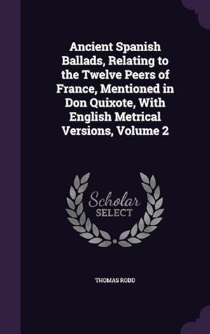 Bild des Verkufers fr Ancient Spanish Ballads, Relating to the Twelve Peers of France, Mentioned in Don Quixote, With English Metrical Versions, Volume 2 zum Verkauf von moluna