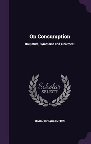 Bild des Verkufers fr On Consumption: Its Nature, Symptoms and Treatment zum Verkauf von moluna