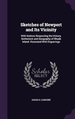 Seller image for Sketches of Newport and Its Vicinity: With Notices Respecting the History, Settlement and Geography of Rhode Island. Illustrated With Engravings for sale by moluna