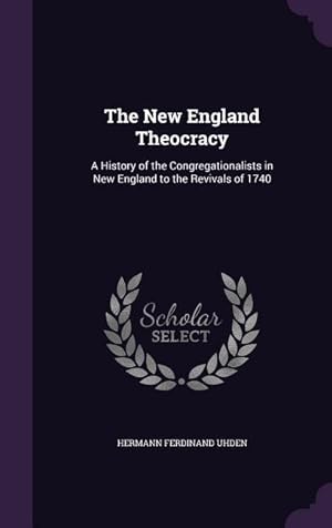Bild des Verkufers fr The New England Theocracy: A History of the Congregationalists in New England to the Revivals of 1740 zum Verkauf von moluna