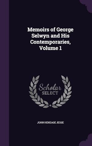 Bild des Verkufers fr Memoirs of George Selwyn and His Contemporaries, Volume 1 zum Verkauf von moluna