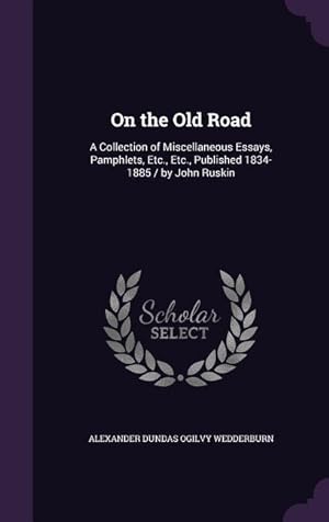 Immagine del venditore per On the Old Road: A Collection of Miscellaneous Essays, Pamphlets, Etc., Etc., Published 1834-1885 / by John Ruskin venduto da moluna