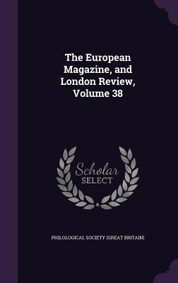 Bild des Verkufers fr The European Magazine, and London Review, Volume 38 zum Verkauf von moluna