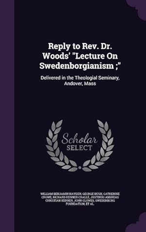 Imagen del vendedor de Reply to Rev. Dr. Woods\ Lecture On Swedenborgianism: Delivered in the Theologial Seminary, Andover, Mass a la venta por moluna