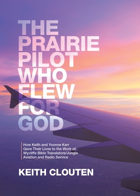 Seller image for The Prairie Pilot Who Flew for God: How Keith and Yvonne Kerr Gave Their Lives to the Work of Wycliffe Bible Translators/Jungle Aviation and Radio Ser (Paperback or Softback) for sale by BargainBookStores