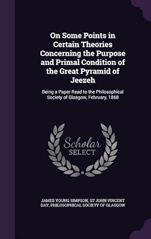 Imagen del vendedor de On Some Points in Certain Theories Concerning the Purpose and Primal Condition of the Great Pyramid of Jeezeh: Being a Paper Read to the Philosophical a la venta por moluna