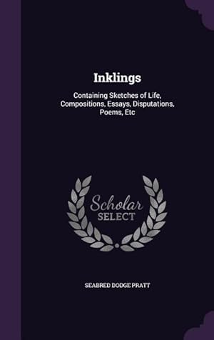 Seller image for Inklings: Containing Sketches of Life, Compositions, Essays, Disputations, Poems, Etc for sale by moluna