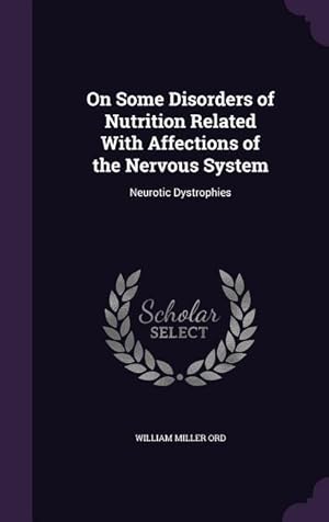 Seller image for On Some Disorders of Nutrition Related With Affections of the Nervous System: Neurotic Dystrophies for sale by moluna