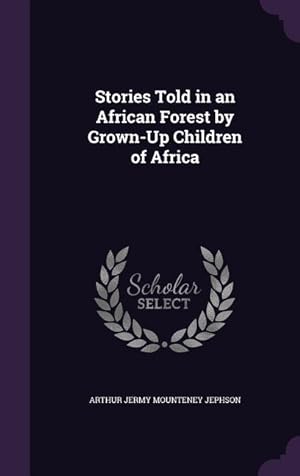 Bild des Verkufers fr Stories Told in an African Forest by Grown-Up Children of Africa zum Verkauf von moluna