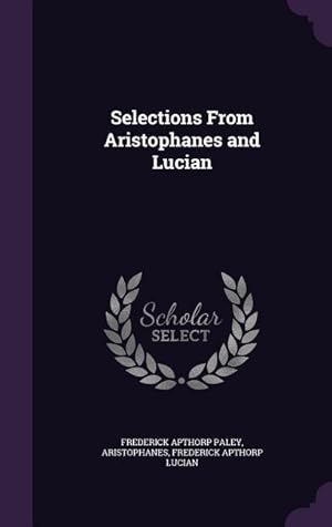 Bild des Verkufers fr Selections From Aristophanes and Lucian zum Verkauf von moluna