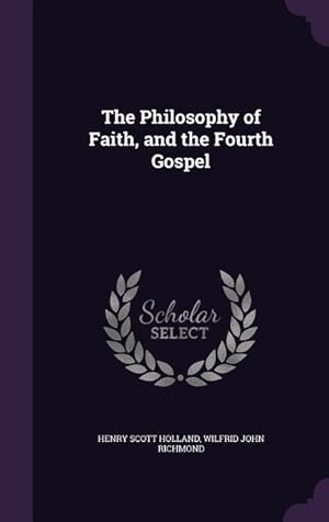 Imagen del vendedor de The Philosophy of Faith, and the Fourth Gospel a la venta por moluna